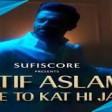 Chale To Kat Hi Jayega - Atif Aslam  Musarrat Nazeer  Sufiscore  Lates 128 kbps
