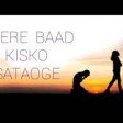 New songs MERE BAAD KISKO SATAOGE