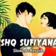 Ishq Sufiyana [ slowed + reverb ]  Kamal Khan  Lofi Audio 128 kbps