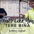 Girls Like You Tere Bina Cover By Jeffery Iqbal & Purnash