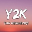 Two Neighbors - Y2K [7clouds Release]
