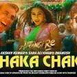 Atrangi Re Chaka Chak Full Video @A. R. Rahman Akshay K, Sara A K, Dha 128 kbps