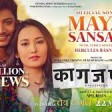 Maya Sansar - New Nepali Movie KAGAZPATRA Song 20192075 Najir Husen Shilpa Maskey