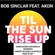 Bob Sinclar feat. Akon - Til The Sun Rise Up (Official Music Video)