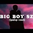 i need a big boy give me a big boy speed up reverb  lyrics