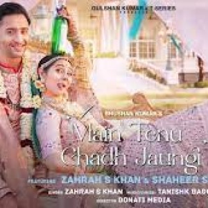 Main Tenu Chadh Jaungi Official Video Zahrah S K Tanishk B  Shaheer Sheikh  Navjit B Bhushan K